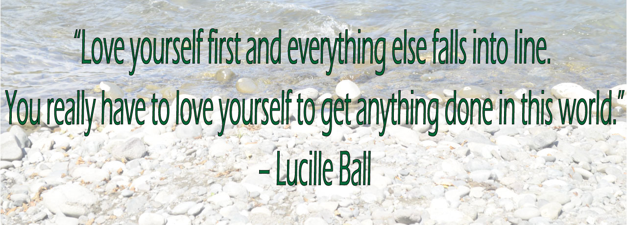 Love yourself first and everything else falls into line. You really have to love yourself to get anything done in this world.