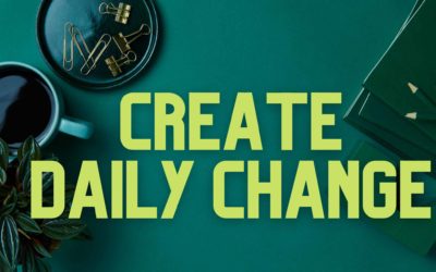 The World Won’t Be Better Tomorrow Unless You Create Change Daily